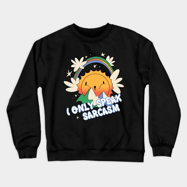 I Only Speak Sarcasm - Funny Sarcasm Crewneck Sweatshirt by Psycho Slappy